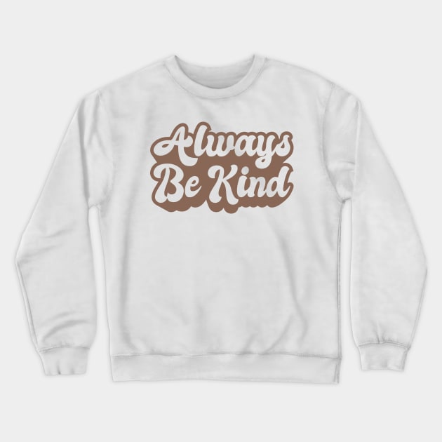 'Always Be Kind' Cool Kindness Anti-Bullying Crewneck Sweatshirt by ourwackyhome